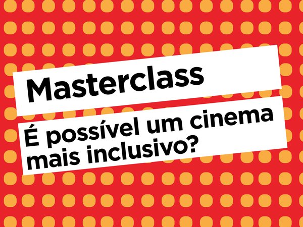 Masterclass: É possível um cinema mais inclusivo?