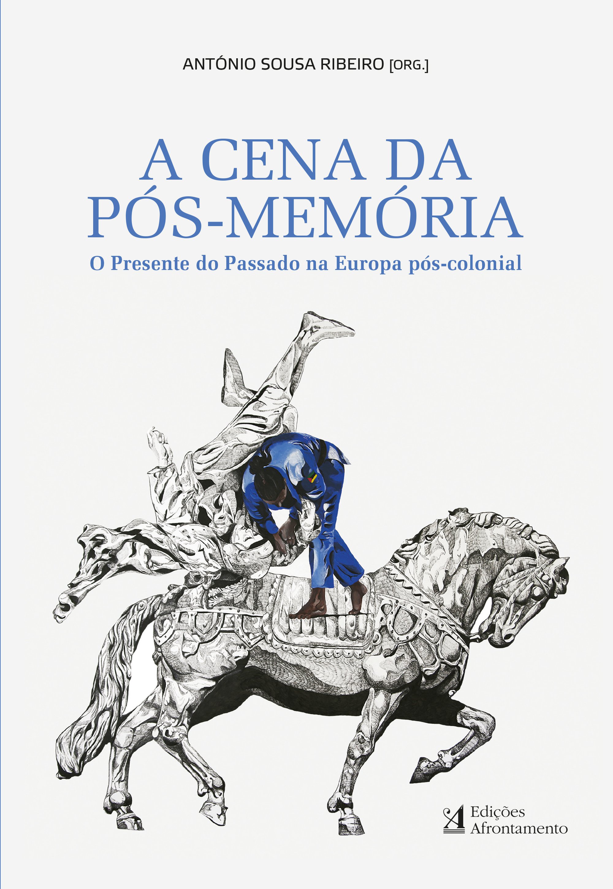 A cena da pós-memória. O presente do passado na Europa pós-colonial (2021), António Sousa Ribeiro